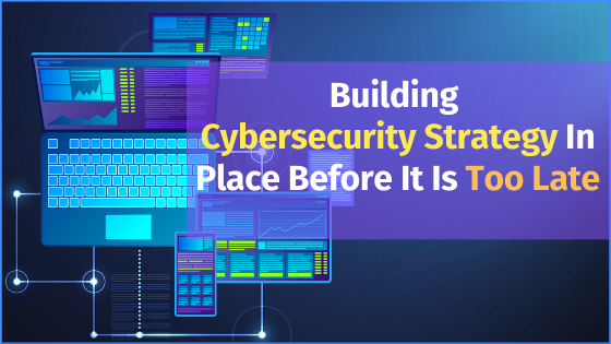 Cyber threats are a menace big enough to kill your business, get a cybersecurity strategy in place before it is too late