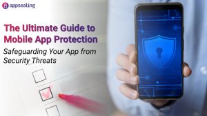 The Ultimate Guide to Mobile App Protection: Safeguarding Your App from Security Threats