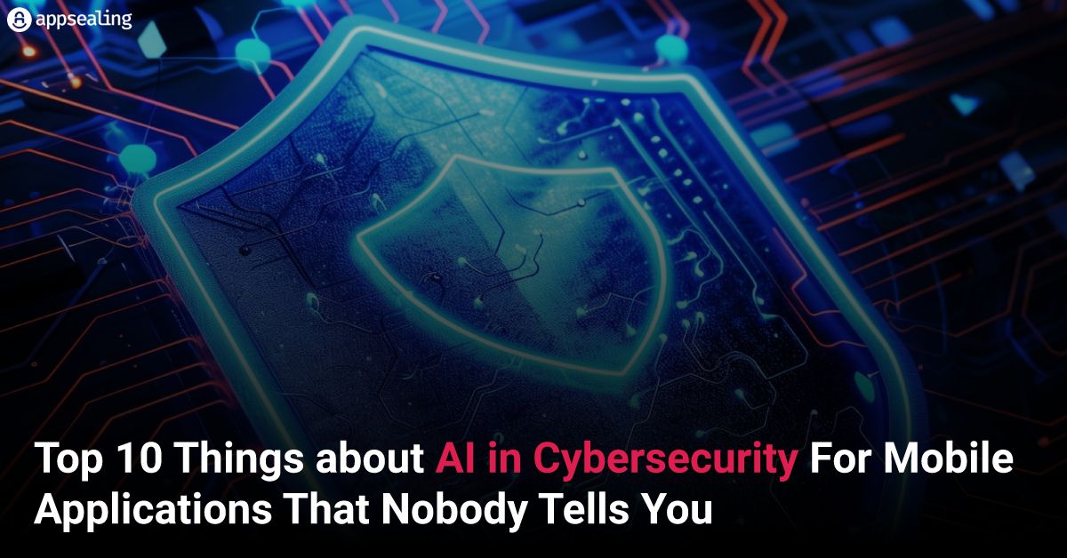 Top 10 Things about AI in Cybersecurity For Mobile Applications That Nobody Tells You