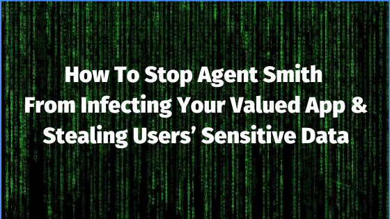 Agent Smithからあなたの貴重なアプリの感染とユーザの重要なデータの盗難を防ぐ方法