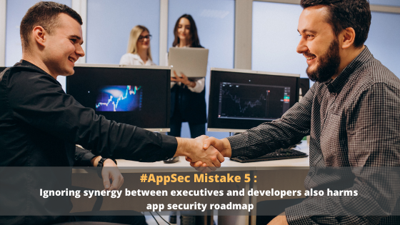 AppSec Mistake 5: Ignoring synergy between executives and developers also harms app security roadmap