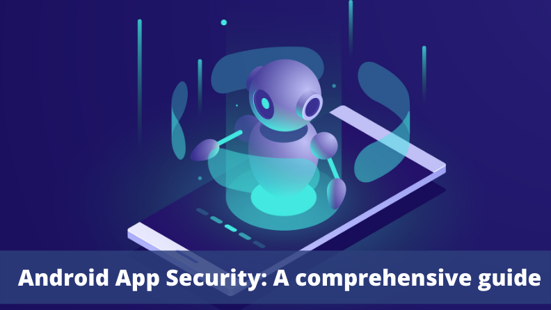 Android App Security: A comprehensive guide on industry leaders’ best practices for Android app development
