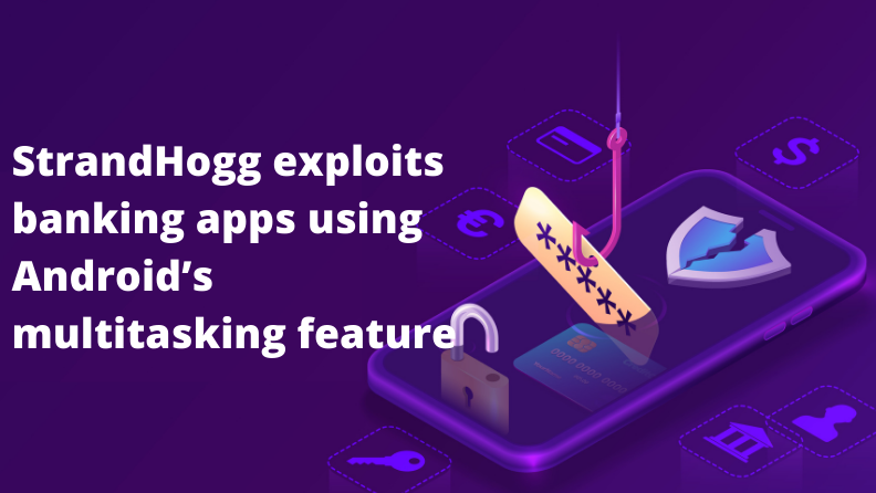 StrandHogg exploits Android’s multitasking feature to target user information on banking apps