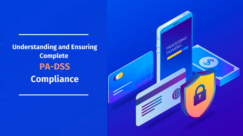 PA DSS: A Guide to Understanding and Ensuring Complete Compliance