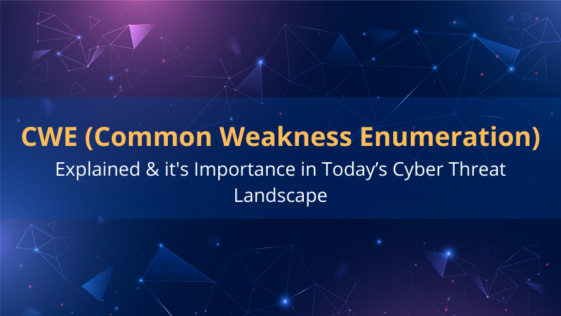 CWE and its Importance in Today’s Cyber Threat Landscape