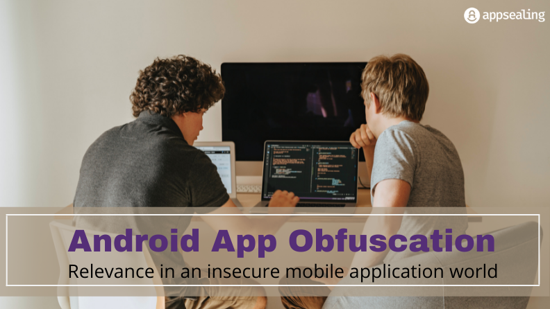 Android App Obfuscation – Relevance in an insecure mobile application world
