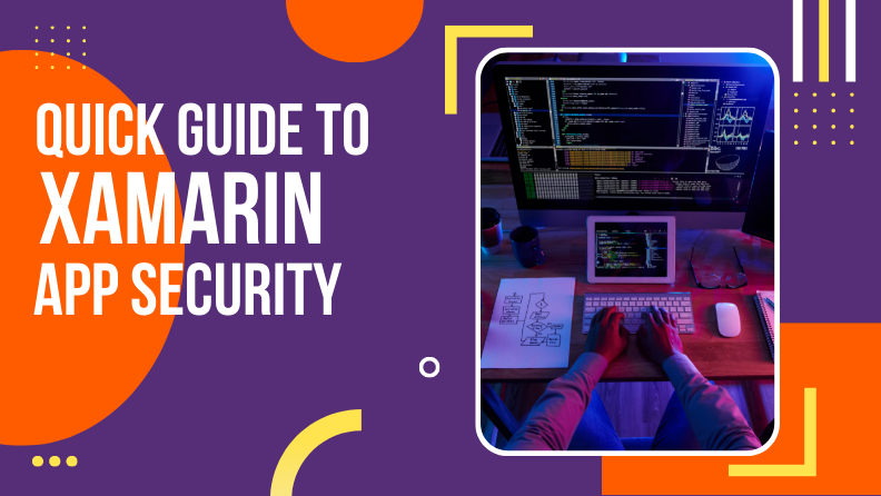 Xamarin App Security – The Most Vulnerable Areas And How To Counter Them