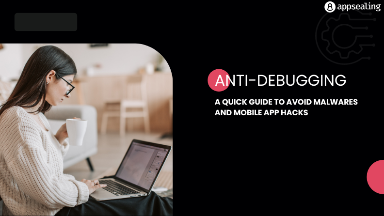 Anti-Debugging – A Quick Guide to Avoid Malwares and Mobile App Hacks