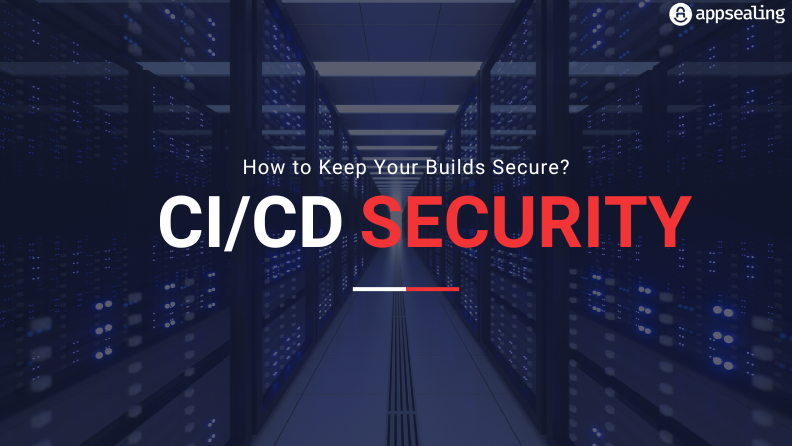 CI/CD Security: How to Keep Your Builds Secure?