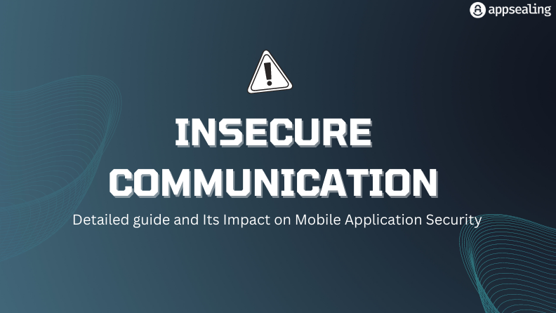 Insecure Communication And Its Impact On Mobile Application Security Insecure Communication And Its Impact On Mobile Application Security