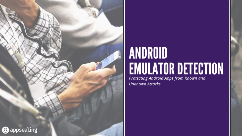 Android Emulator Detection – Protecting Android Apps from Attacks