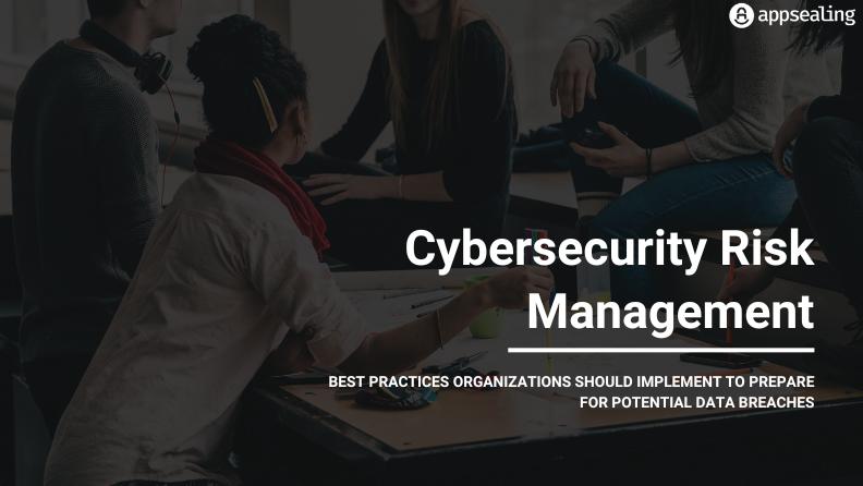 Cybersecurity Risk Management – Your Complete Guide to Prepare for Potential Data Breaches