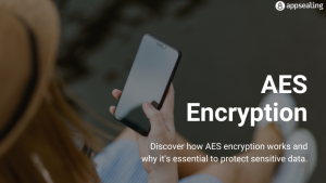 How Aes Encryption Is Used In Cybersecurity And Why It Matters Appsealing How Aes Encryption Is Used In Cybersecurity And Why It Matters Appsealing
