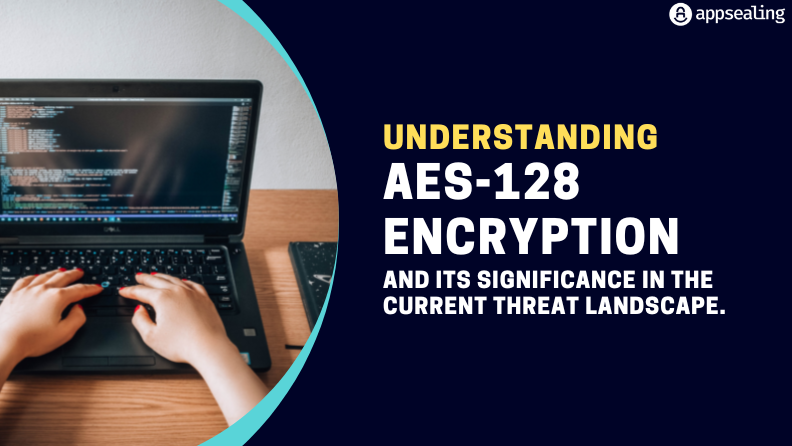 Understanding AES-128 encryption and its significance in the current threat landscape.