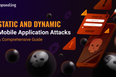 Static And Dynamic Mobile Application Attacks – A Comprehensive Guide