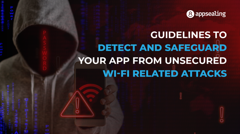Guidelines to Detect and Safeguard Your App From Unsecured Wi-Fi related Attacks