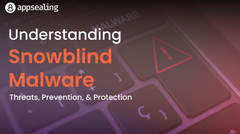 Understanding Snowblind Malware: Threats, Prevention, and Protection