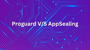 Proguard V/S AppSealing