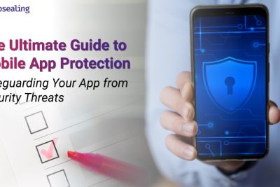 The Ultimate Guide to Mobile App Protection: Safeguarding Your App from Security Threats