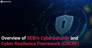 Overview of SEBI’s Cybersecurity and Cyber Resilience Framework (CSCRF)