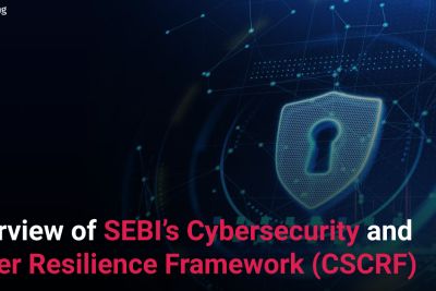 Overview of SEBI’s Cybersecurity and Cyber Resilience Framework (CSCRF)