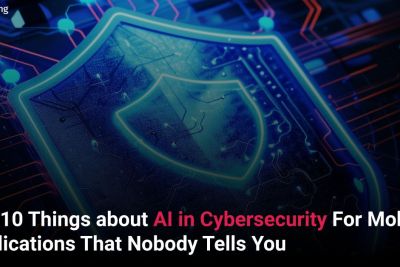 Top 10 Things about AI in Cybersecurity For Mobile Applications That Nobody Tells You