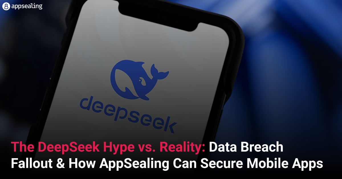 The DeepSeek Hype vs. Reality: Data Breach Fallout & How AppSealing Can Secure Mobile Apps